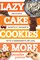Lazy Cake Cookies & More: Delicious, Shortcut Desserts with 5 Ingredients or Less