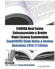 FLORIDA Real Estate Salesassociate & Broker State License Examination ExamFOCUS Study Notes & Review Questions 2016/17 Edition