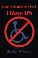 Dont Ask Me How I Feel I Have MS