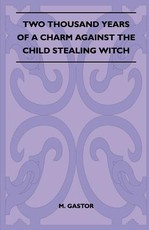 Two Thousand Years of a Charm Against the Child Stealing Witch (Folklore History Series)