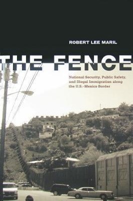 The Fence: National Security, Public Safety, and Illegal Immigration Along the U.S.-Mexico Border