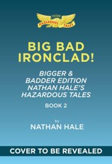 Big Bad Ironclad!: Bigger & Badder Edition (Nathan Hale's Hazardous Tales #2)