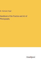 Handbook of the Practice and Art of Photography