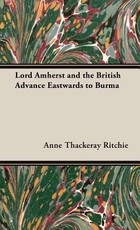 Lord Amherst and the British Advance Eastwards to Burma