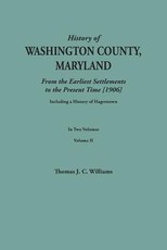 History of Washington County, Maryland, from the Earliest Settlements to the Present Time [1906]; Including a History of Hagerstown; To This Is Added
