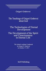 The Teachings of Grigori Grabovoi about God. the Technologies of Eternal Development. the Development of the Spirit and Consciousness in Eternal Life.