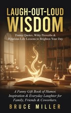 Laugh-Out-Loud Wisdom -- Funny Quotes, Witty Proverbs & Hilarious Life Lessons to Brighten Your Day