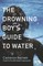 The Drowning Boy's Guide to Water