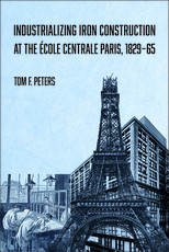 Industrializing Iron Construction at the ÃÂcole Centrale Paris, 1829-1865