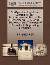 Co-Operative Legislative Committee, R R Brotherhoods in State of Pa V. Bessemer & L E R Co U.S. Supreme Court Transcript of Record with Supporting Pleadings