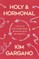 Holy and Hormonal