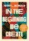 In the Beginning We Create