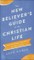 New Believer's Guide to the Christian Life