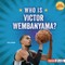 Who Is Victor Wembanyama?