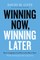 Winning Now, Winning Later