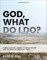 God, What Do I Do?