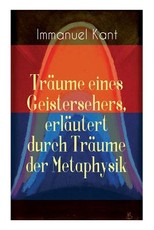 TrÃ¤ume eines Geistersehers, erlÃ¤utert durch TrÃ¤ume der Metaphysik