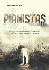 PIANISTAS: nepaprasta vieno žmogaus išgyvenimo Varšuvoje 1939–1945 metais istorija