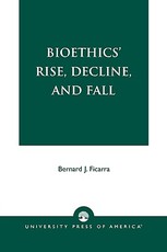 Bioethics' Rise, Decline, and Fall