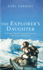 The Explorer's Daughter. A Young Englishwoman Rediscovers Her Arctic Childhood