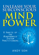 Unleash Your Subconscious Mind Power: 8 Habits of The Mindynamics System Practitioners