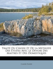 Traite Du Choise Et de La Methode Des Etudes Avec Le Devoir Des Maitres Et Des Domestiques
