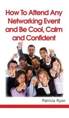 How to Attend Any Networking Event and Be Cool, Calm and Confident