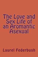 The Love and Sex Life of an Aromantic Asexual