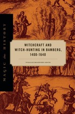Witchcraft and Witch-Hunting in Bamberg, 1400-1640