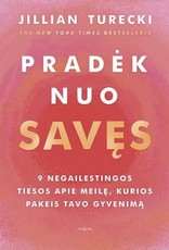 PRADĖK NUO SAVĘS. 9 negailestingos tiesos apie meilę, kurios pakeis tavo gyvenimą