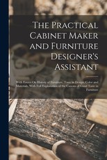The Practical Cabinet Maker and Furniture Designer's Assistant