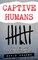 Captive Humans