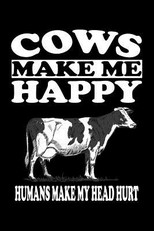Cows Make Me Happy Humans Make My Head Hurt