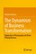 The Dynamism of Business Transformation