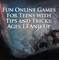 Fun Online Games For Teens with Tips and Tricks: Ages 13 And Up