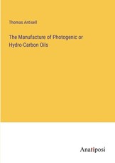 The Manufacture of Photogenic or Hydro-Carbon Oils