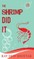 The Shrimp Did It