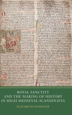 Royal Sanctity and the Making of History in High Medieval Scandinavia
