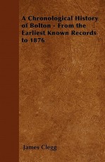 A Chronological History of Bolton - From the Earliest Known Records to 1876