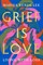 Grief Is Love