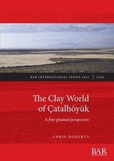 The Clay World of ÃatalhÃ¶yÃ¼k
