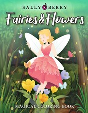 Magical Coloring Book: Fairies & Flowers Coloring Pages for Relaxation and Fun. Easy and Simple Print Designs with Cute Fantasy Scenes and Be
