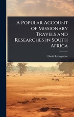 A Popular Account of Missionary Travels and Researches in South Africa