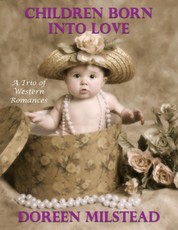 Children Born Into Love:  A Trio of Western Romances