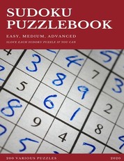 SUDOKU PUZZLEBOOK EASY MEDIUM ADVANCED SLOVE EACH SUDOKU PUZZLE IF YOU CAN 200 Various Puzzles 2020