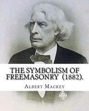 The Symbolism of Freemasonry (1882). By