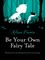 Be Your Own Fairy Tale