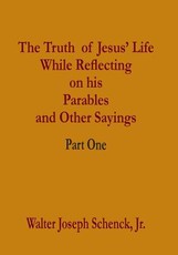 The Truth of Jesus' Life While Reflecting on his Parables and Other Sayings
