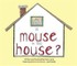 Mouse in the House?