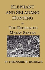 Elephant and Seladang Hunting in the Federated Malay States